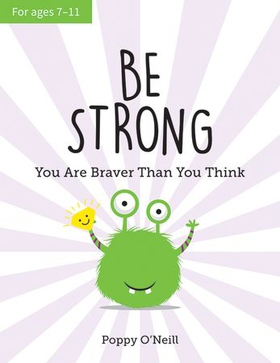 Be Strong - You Are Braver Than You Think: A Child's Guide to Boosting Self-Confidence (ebok) av Poppy O'Neill