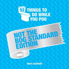52 Things to Do While You Poo - Not the Bog-Standard Edition (ebok) av Hugh Jassburn