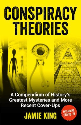 Conspiracy Theories - A Compendium of History's Greatest Mysteries and More Recent Cover-Ups (ebok) av Jamie King