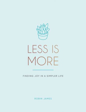 Less is More - Finding Joy in a Simpler Life (ebok) av Robin James