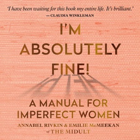 I'm Absolutely Fine! - A Manual for Imperfect Women, from the creators of The Midult (lydbok) av Annabel Rivkin