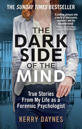 The Dark Side of the Mind - True Stories from My Life as a Forensic Psychologist (ebok) av Kerry Daynes