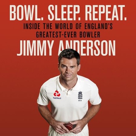 Bowl. Sleep. Repeat. - Inside the World of England's Greatest-Ever Bowler (lydbok) av Jimmy Anderson