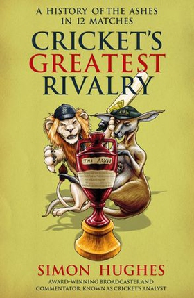 Cricket's Greatest Rivalry - A History of The Ashes in 12 Matches (ebok) av Ukjent