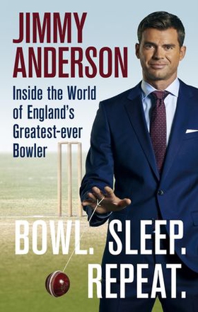 Bowl. Sleep. Repeat. - Inside the World of England's Greatest-Ever Bowler (ebok) av Jimmy Anderson