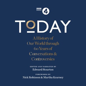 Today - A History of our World through 60 years of Conversations & Controversies (lydbok) av Edward Stourton