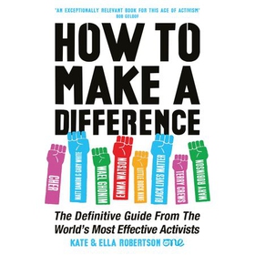 How to Make a Difference - The Definitive Guide from the World's Most Effective Activists (lydbok) av Kate Robertson