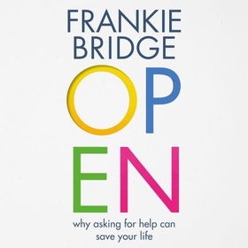 Open - Why asking for help can save your life (lydbok) av Frankie Bridge