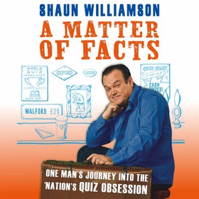 A Matter of Facts - One Man's Journey into the Nation's Quiz Obsession (lydbok) av Shaun Williamson