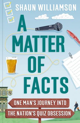 A Matter of Facts - One Man's Journey into the Nation's Quiz Obsession (ebok) av Shaun Williamson