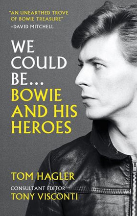 We Could Be - Bowie and his Heroes (ebok) av Tom Hagler