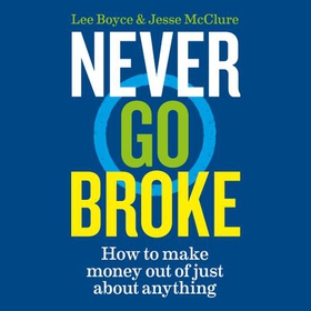 Never Go Broke - How to Make Money Out of Just About Anything (lydbok) av Jesse McClure