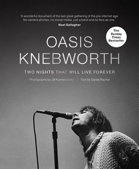 Oasis: Knebworth - THE SUNDAY TIMES BESTSELLER Two Nights That Will Live Forever (ebok) av Jill Furmanovsky