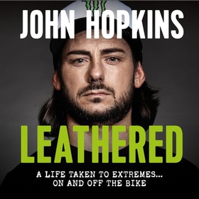 Leathered - A life taken to extremes... on and off the bike (lydbok) av John Hopkins