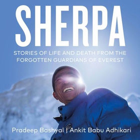 Sherpa - Stories of Life and Death from the Forgotten Guardians of Everest (lydbok) av Ankit Babu Adhikari