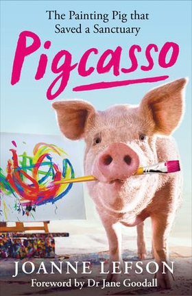 Pigcasso - The painting pig that saved a sanctuary (ebok) av Joanne Lefson