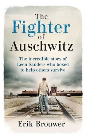 The Fighter of Auschwitz - The incredible true story of Leen Sanders who boxed to help others survive (ebok) av Erik Brouwer