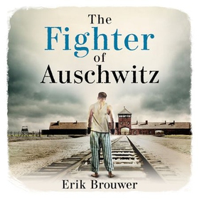 The Fighter of Auschwitz - The incredible true story of Leen Sanders who boxed to help others survive (lydbok) av Erik Brouwer