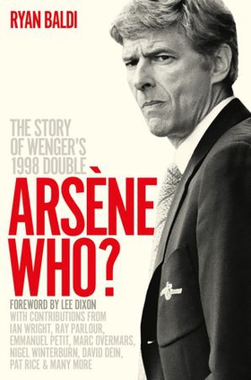 Arsène Who? - The Story of Wenger's 1998 Double (ebok) av Ukjent