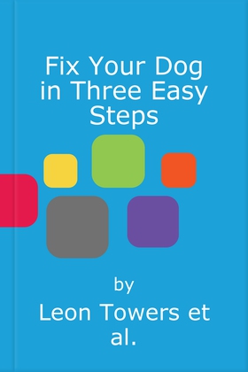 Fix Your Dog in Three Easy Steps - Be Your Own Dog Behaviourist (lydbok) av Leon Towers