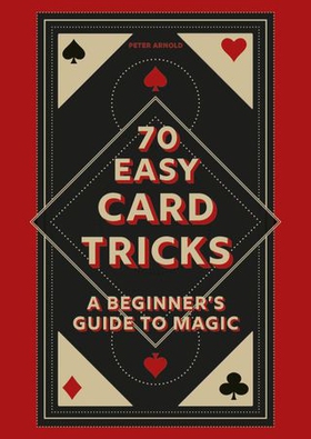 70 Easy Card Tricks - A beginner's guide to magic (ebok) av Peter Arnold