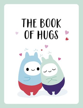 The Book of Hugs - The Perfect Gift for Cuddle Lovers (ebok) av Summersdale Publishers