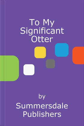 To My Significant Otter - A Cute Illustrated Book to Give to Your Squeak-Heart (ebok) av Summersdale Publishers