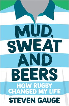 Mud, Sweat and Beers - How Rugby Changed My Life (ebok) av Steven Gauge