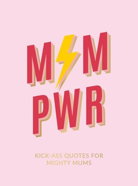 Mum Pwr - Kick-Ass Quotes for Mighty Mums (ebok) av Summersdale Publishers