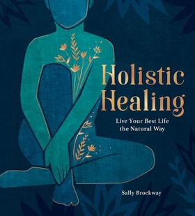 Holistic Healing - Live Your Best Life the Natural Way (ebok) av Sally Brockway