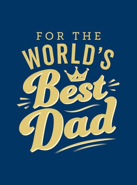 For the World's Best Dad - The Perfect Gift to Give to Your Father (ebok) av Summersdale Publishers