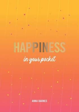 Happiness in Your Pocket - Tips and Advice for a Happier You (ebok) av Anna Barnes