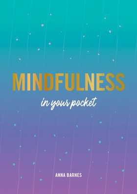 Mindfulness in Your Pocket - Tips and Advice for a More Mindful You (ebok) av Anna Barnes