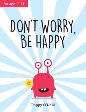 Don't Worry, Be Happy - A Child's Guide to Overcoming Anxiety (ebok) av Poppy O'Neill