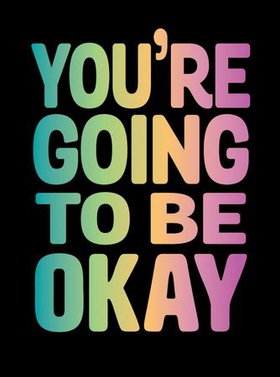 You're Going to Be Okay - Positive Quotes on Kindness, Love and Togetherness (ebok) av Summersdale Publishers