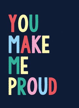 You Make Me Proud - The Perfect Gift to Celebrate Achievers (ebok) av Summersdale Publishers