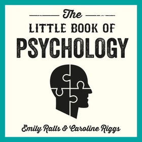 The Little Book of Psychology - An Introduction to the Key Psychologists and Theories You Need to Know (lydbok) av Caroline Riggs