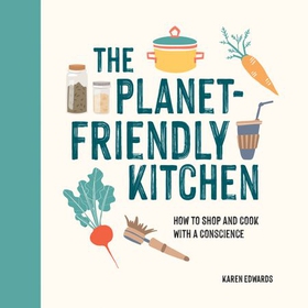 The Planet-Friendly Kitchen - How to Shop and Cook With a Conscience (ebok) av Karen Edwards