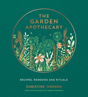 The Garden Apothecary - Recipes, Remedies and Rituals (ebok) av Christine Iverson