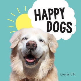 Happy Dogs - Photos of the Happiest Pups and Doggos in the World (ebok) av Charlie Ellis