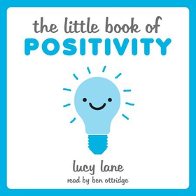 The Little Book of Positivity - Helpful Tips and Uplifting Quotes to Help Your Inner Optimist Thrive (lydbok) av Lucy Lane