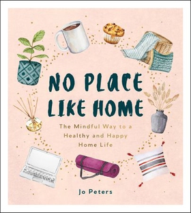 No Place Like Home - The Mindful Way to a Healthy and Happy Home Life (ebok) av Jo Peters