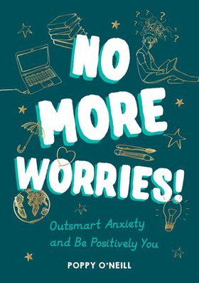 No More Worries! - Outsmart Anxiety and Be Positively You (ebok) av Poppy O'Neill