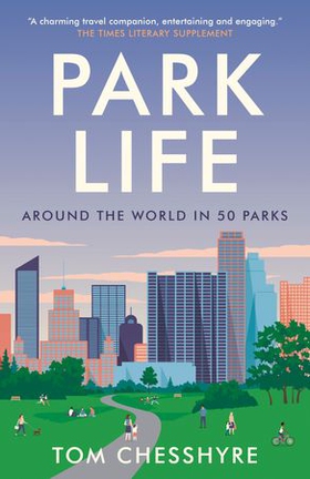 Park Life - Around the World in 50 Parks (ebok) av Tom Chesshyre