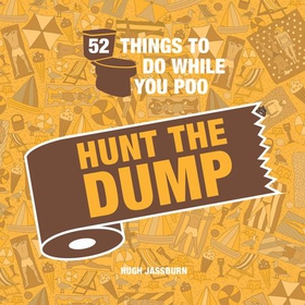 52 Things to Do While You Poo - Hunt the Dump (ebok) av Hugh Jassburn