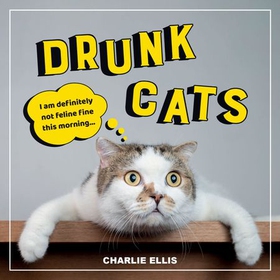Drunk Cats - Hilarious Snaps of Wasted Cats (ebok) av Charlie Ellis