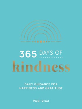 365 Days of Kindness - Daily Guidance for Happiness and Gratitude (ebok) av Vicki Vrint