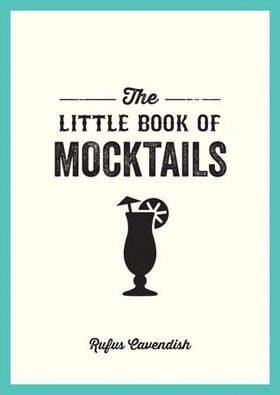 The Little Book of Mocktails - Delicious Alcohol-Free Recipes for Any Occasion (ebok) av Rufus Cavendish