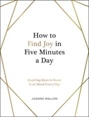 How to Find Joy in Five Minutes a Day