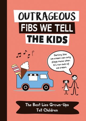 Outrageous Fibs We Tell the Kids - The Best Lies Grown-Ups Tell Children (ebok) av Charlie Ellis